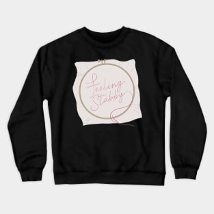 Feeling Stabby Embroidery Hoop - I Love Embroidery Crewneck Sweatshirt